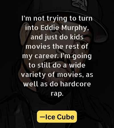 I’m not trying to turn into Eddie Murphy, and just do kids movies the rest of my career. I’m going to still do a wide variety of movies, as well as do hardcore rap.