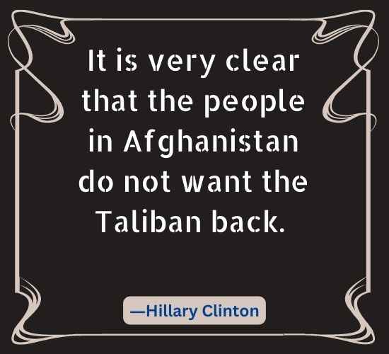 It is very clear that the people in Afghanistan do not