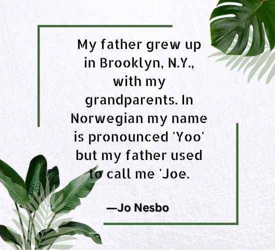 My father grew up in Brooklyn, N.Y., with my grandparents. In Norwegian my name is pronounced