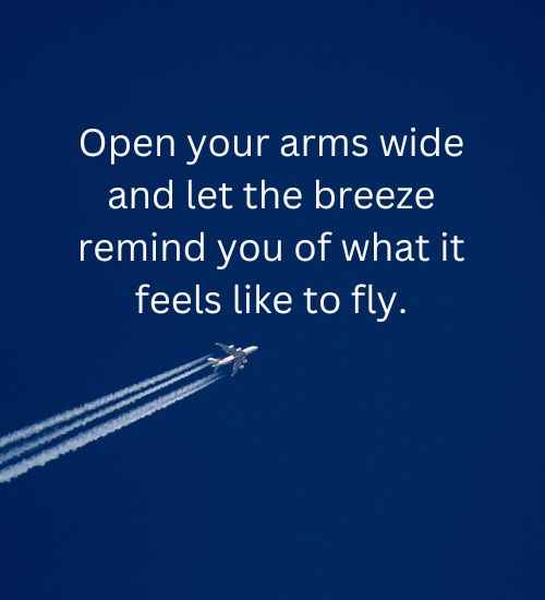 Open your arms wide and let the breeze remind you of what it feels like to fly.