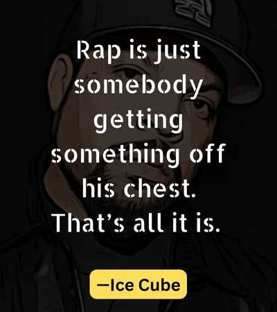 Rap is just somebody getting something off his chest. That’s all it is.