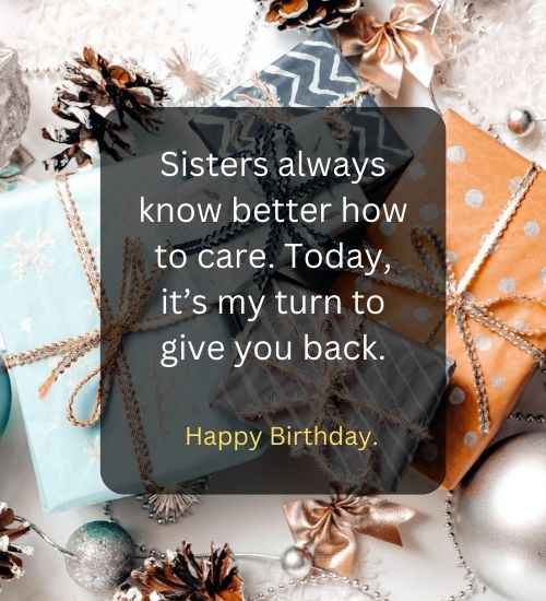 Sisters always know better how to care. Today, it’s my turn to give you back.