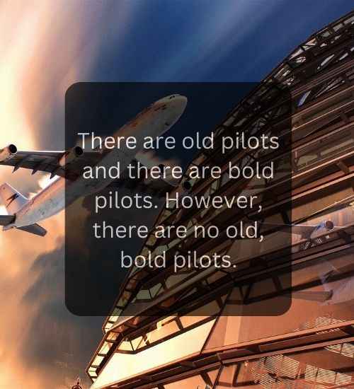 There are old pilots and there are bold pilots. However, there are no old, bold pilots.
