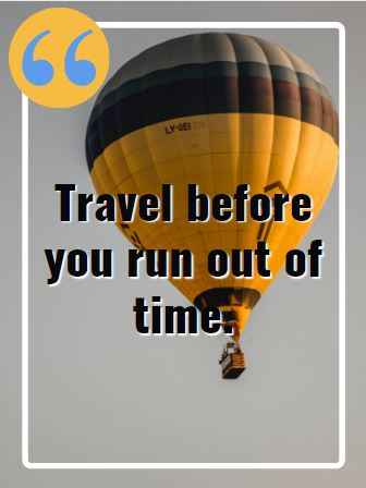 Travel before you run out of time. Flying Quotes That Will Soar You to Great Heights