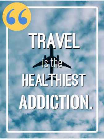 Travel is the healthiest addiction. Flying Quotes That Will Soar You to Great Heights