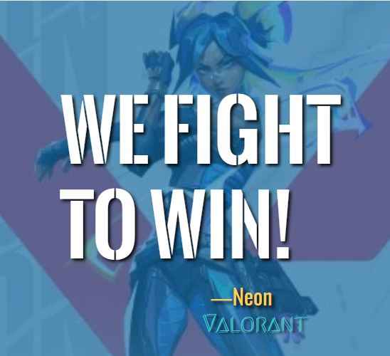 We fight to win! ―Best Neon Quotes  (Valorant)