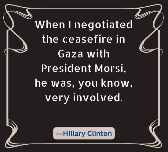When I negotiated the ceasefire in Gaza with President