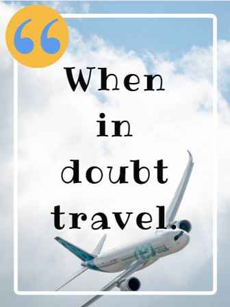 When in doubt travel. Best Flying Quotes 
