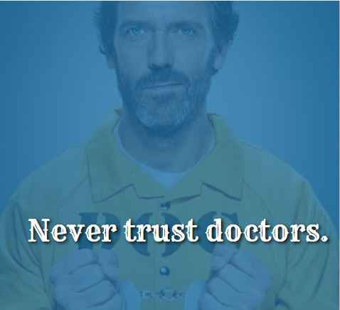 Never Trust Doctors. House Md Quotes: The Best of House's Wit and Wisdom