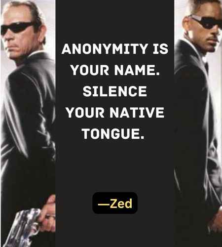 Anonymity is your name. Silence your native tongue. ―Zed