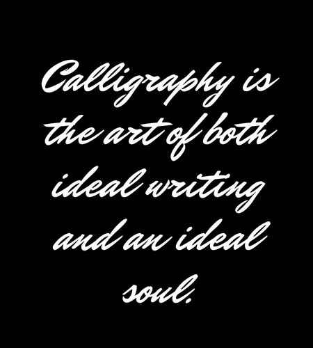 Calligraphy is the art of both ideal writing and an ideal soul. Beautiful Calligraphy Quotes to Inspire Your Writing,