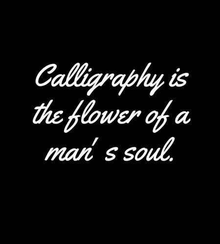 Calligraphy is the flower of a man′ s soul.Beautiful Calligraphy Quotes to Inspire Your Writing,