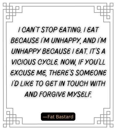 I can’t stop eating. I eat because I’m unhappy,