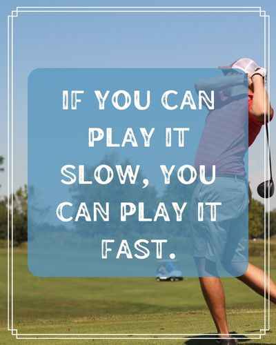 If you can play it slow, you can play it fast. Inspirational Practice Quotes to Help You Keep Going