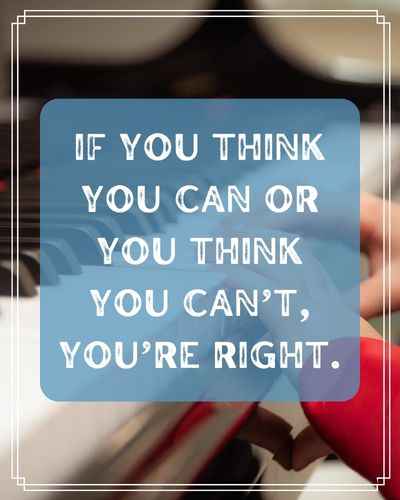 If you think you can or you think you can’t, you’re right. Inspirational Practice Quotes to Help You Keep Going