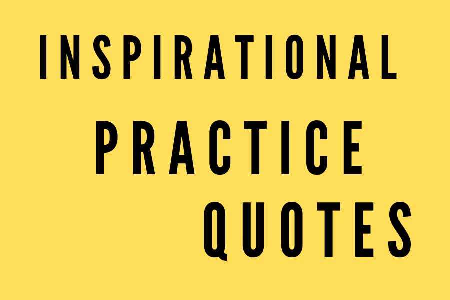 Inspirational Practice Quotes to Help You Keep Going