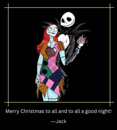 Merry Christmas to all and to all a good night! ―Jack, Best jack and sally quotes The Nightmare Before Christmas Fans Will Love,
