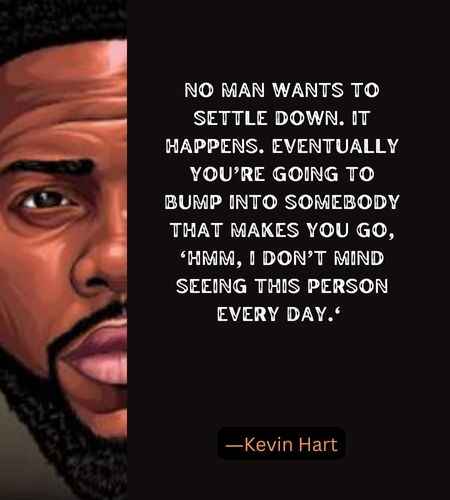 No man wants to settle down. It happens.