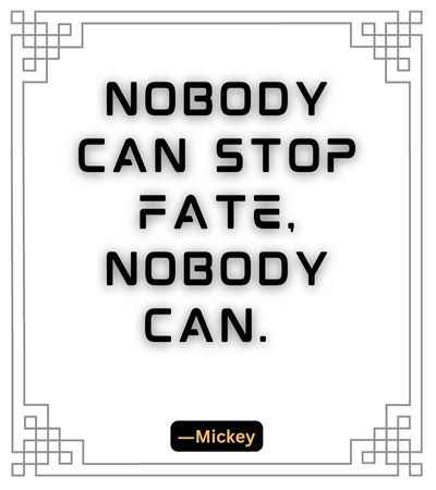 Nobody can stop fate, nobody can. ―Mickey, best stop quotes,