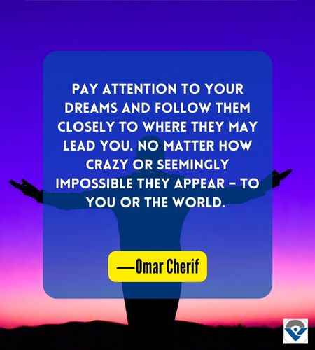 Pay attention to your dreams and follow them closely to where they may lead you.