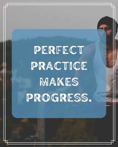 Perfect practice makes progress. Inspirational Practice Quotes to Help You Keep Going
