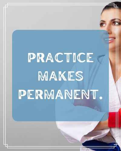Practice makes permanent. Inspirational Practice Quotes to Help You Keep Going