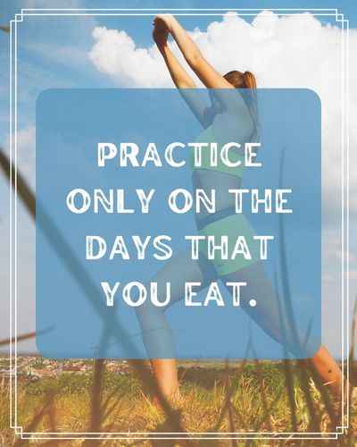 Practice only on the days that you eat. Inspirational Practice Quotes to Help You Keep Going