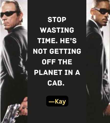 Stop wasting time. He’s not getting off the planet in a cab. ―Kay