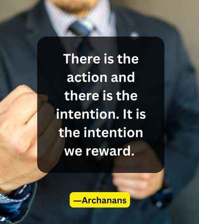 There is the action and there is the intention. It is the intention we reward. 1