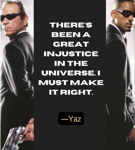There’s been a great injustice in the Universe. I must make it right. ―Yaz