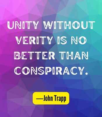 Unity without verity is no better than conspiracy. ―John Trapp, Best United Quotes That Prove We're Stronger Together