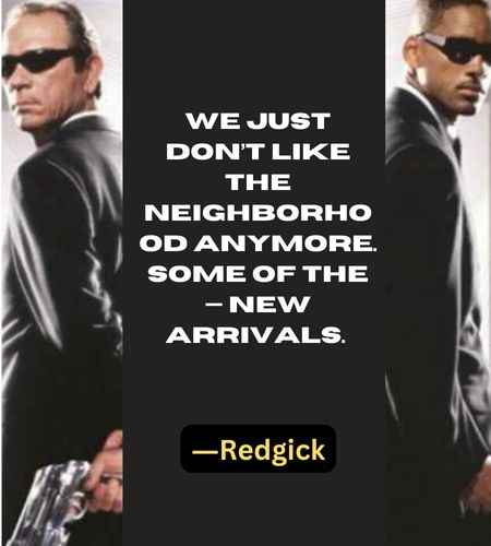 We just don’t like the neighborhood anymore. Some of the — new arrivals. ―Redgick