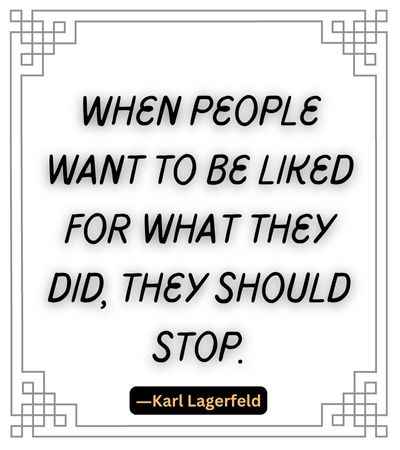When people want to be liked for what they did, they should stop.