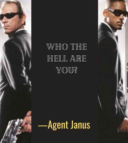  Who the hell are you? ―Agent Janus, Best Men in Black Quotes That Will Make You Smile