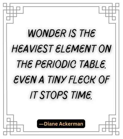 Wonder is the heaviest element on the periodic table. Even a tiny fleck of it stops time.