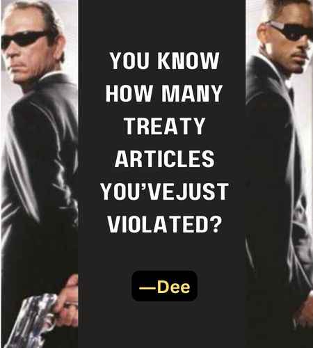 You know how many treaty articles you’vejust violated? ―Dee