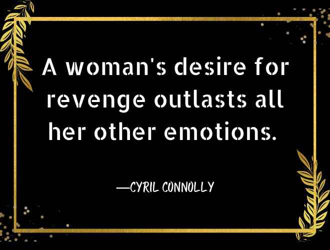 A woman's desire for revenge outlasts all her other emotions.