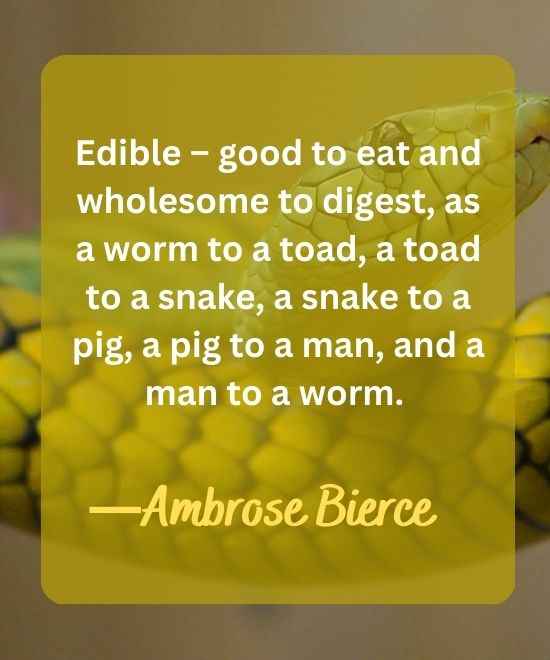 Edible – good to eat and wholesome to digest, as a worm to-snake quotes