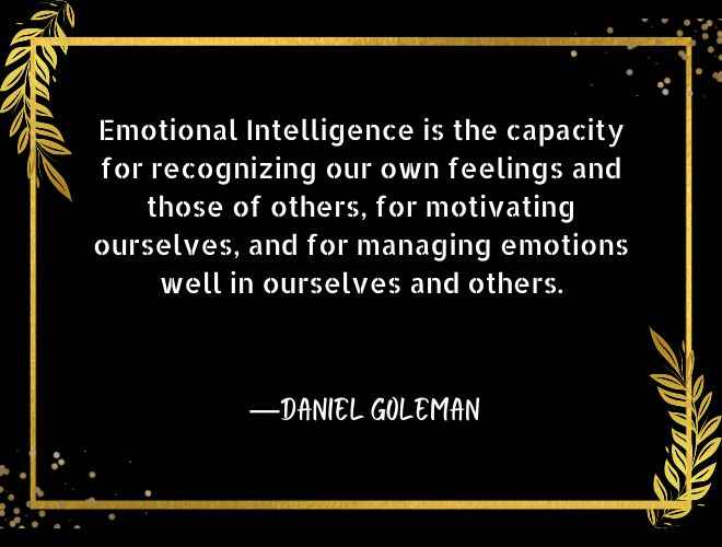 Emotional Intelligence is the capacity for recognizing our