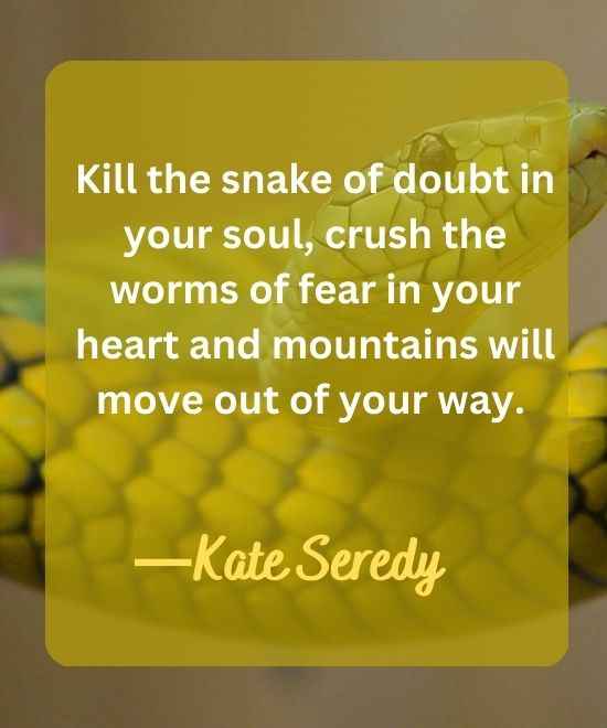 Kill the snake of doubt in your soul, crush the-snake quotes