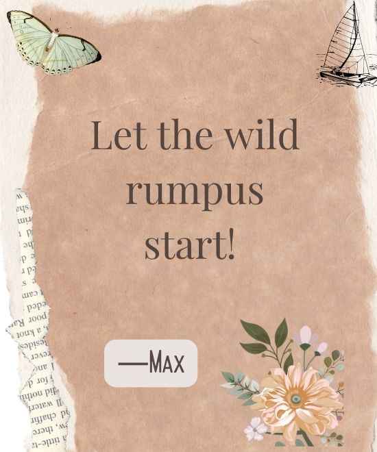 Let the wild rumpus start!