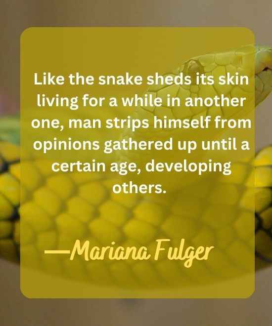 Like the snake sheds its skin living for a while-snake quotes