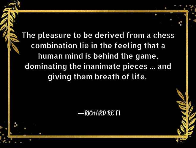 The pleasure to be derived from a chess combination lie in the feeling that a human mind is behind