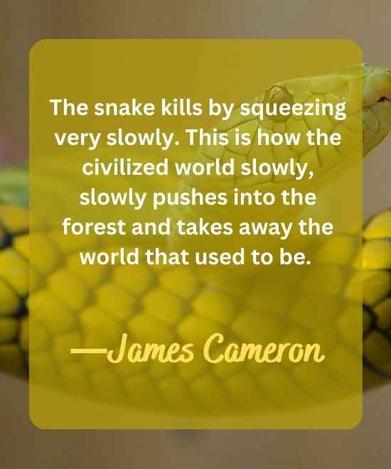 The snake kills by squeezing very slowly. This is how the civilized world slowly,-snake quotes