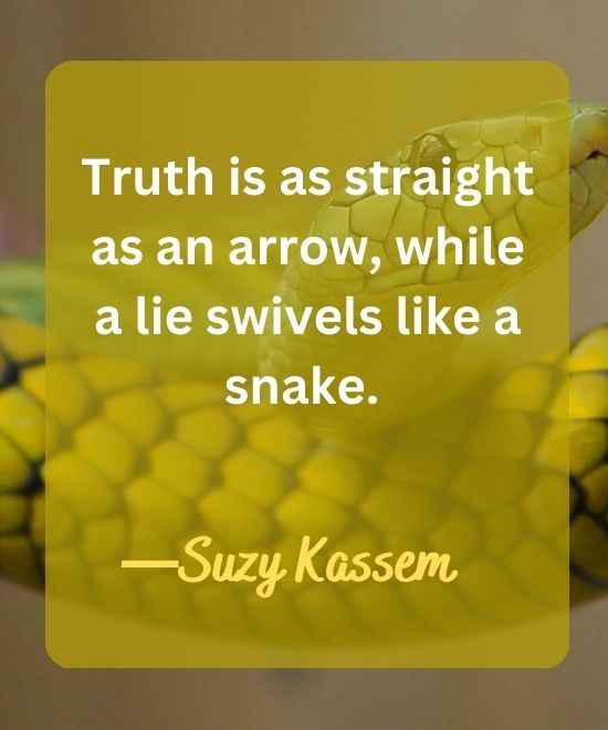 Truth is as straight as an arrow, while a lie swivels like a snake.-snake quotes