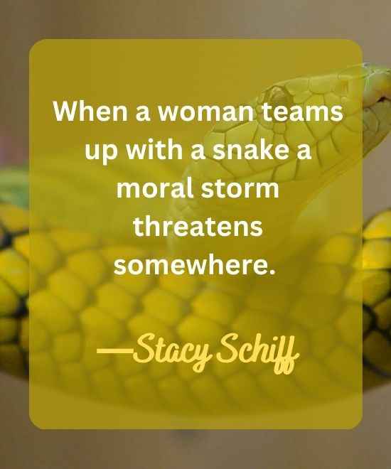 When a woman teams up with a snake a moral storm threatens somewhere.-snake quotes