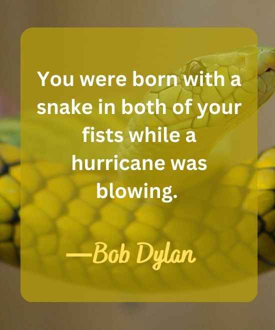 You were born with a snake in both of your fists-snake quotes